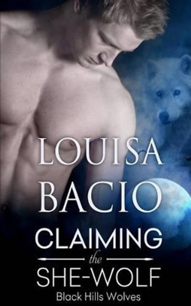 Claiming the She-Wolf by Louisa Bacio 9781613339718