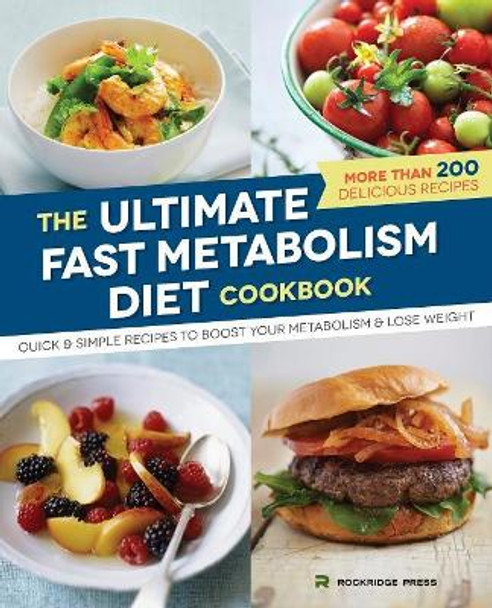 Ultimate Fast Metabolism Diet Cookbook: Quick and Simple Recipes to Boost Your Metabolism and Lose Weight by Rockridge Press 9781623154301