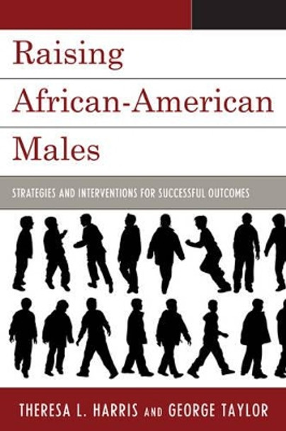 Raising African-American Males: Strategies and Interventions for Successful Outcomes by Theresa L. Harris 9781607092995