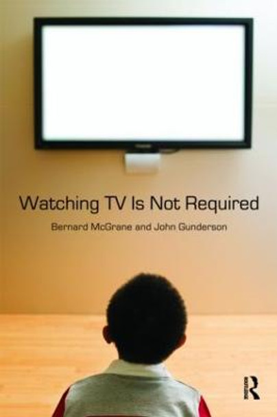 Watching TV Is Not Required: Thinking About Media and Thinking About Thinking by Bernard McGrane