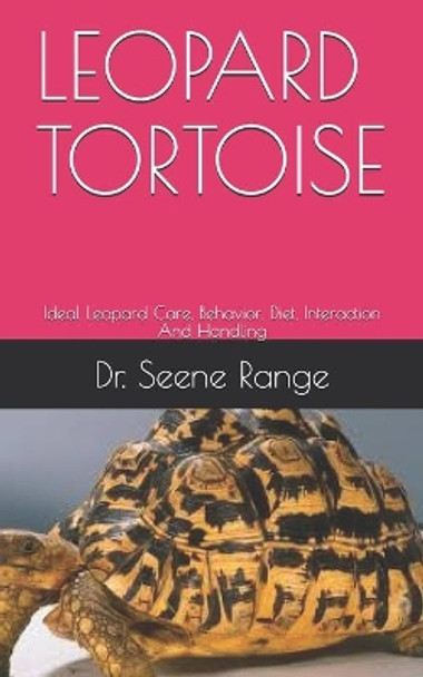 Leopard Tortoise: Ideal Leopard Care, Behavior, Diet, Interaction And Handling by Dr Seene Range 9798652693725