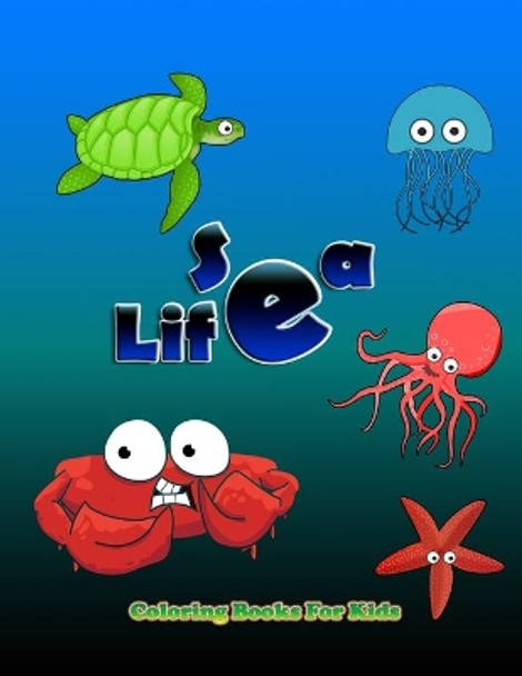 Sea Life Coloring Book: Sea Life Coloring Book: Activity coloring book for kids by Aliyah Ahmad 9798656711609