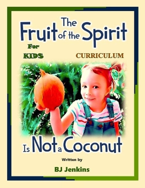 The Fruit of the Spirit is NOT a Coconut: The Curriculum by Bj Jenkins 9798660085888