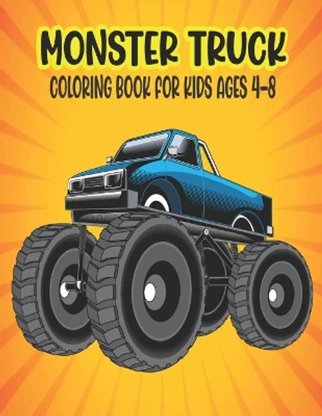 Monster Truck Coloring Book for Kids Ages 4-8: Amazing Coloring Book for Kids Ages 4-8 Filled With 50 Pages of Monster Trucks Monster Truck Coloring Book for Kids & Toddlers -Super Activity Books for Preschooler by Ssr Press 9798669410612