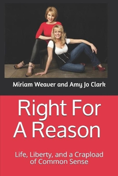 Right For A Reason Life, Liberty, and a Crapload of Common Sense: Life, Liberty, and a Crapload of Common Sense by Amy Jo Clark 9798680308776