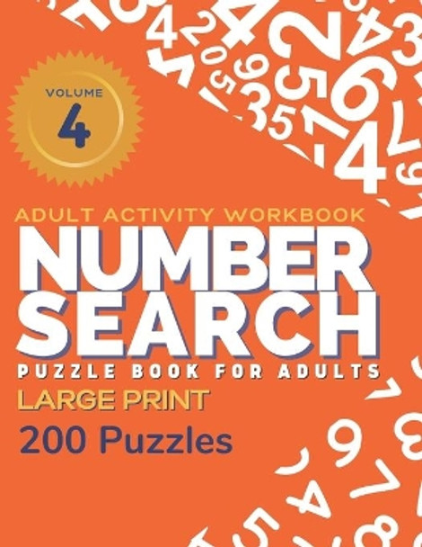 Adult Activity Workbook - Number Search Large Print Puzzle Book for Adults Volume 4 (200 Puzzles): Find the Numbers for Adults and Seniors, Sopa de Numeros para Adultos by Tina Vo 9798685036674