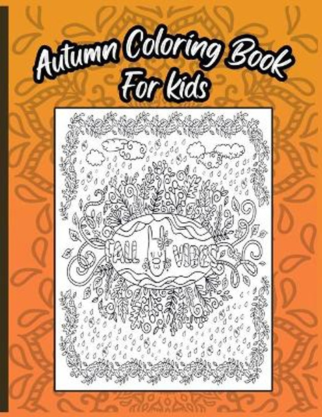 Autumn Coloring Book For Kids: A Relaxing Cute & Fun Collection of Autumn Season Leaves Coloring Pages For Kids Ages 4-12 - Halloween & Thanksgiving Gift Idea For Children, Toddlers, Kindergarten by Autumnfun Press 9798696115450