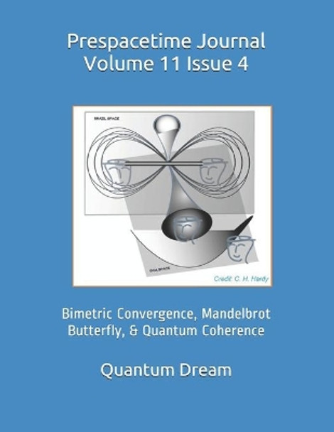 Prespacetime Journal Volume 11 Issue 4: Bimetric Convergence, Mandelbrot Butterfly, & Quantum Coherence by Quantum Dream Inc 9798712322473