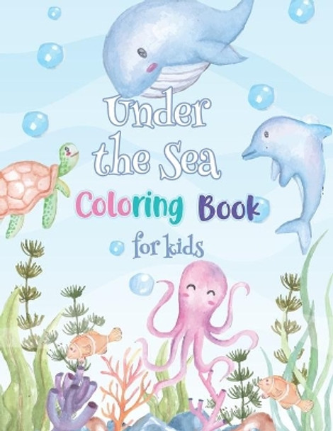 Under The Sea Coloring Book for Kids: Ocean Animals, Sea Creatures & Underwater Marine Life Coloring Book for Kids Ages 4-8, Fun Book with Cute Seahorses, Colorful fish, Octopus, Whales, Sharks and more! by Wizo Arts Coloring 9798676018467