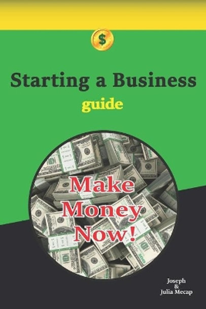 Starting a Business Guide: What Are the Most Practical Industries After the Global Pandemic? In Which Sector, With Which Products, and in What Way Is It Possible to Generate the Highest Revenue? by Joseph And Julia Mecap 9798676777258