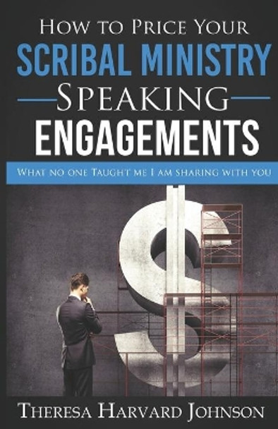 How to Price Your Scribal Ministry Speaking Engagements: What no one taught me I am sharing with you by Theresa Harvard Johnson 9798684897702