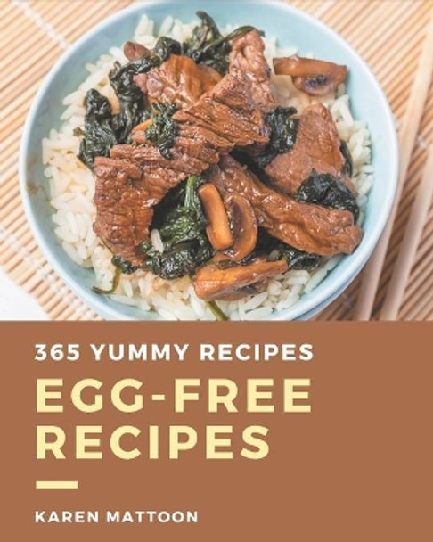 365 Yummy Egg-Free Recipes: Discover Yummy Egg-Free Cookbook NOW! by Karen Mattoon 9798686529960