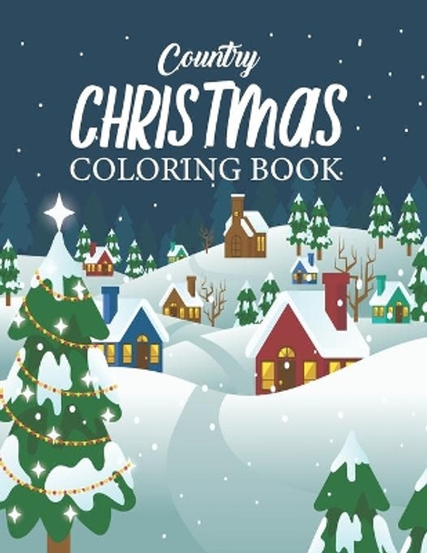Country Christmas Coloring Book: An Adult Coloring Book with Joyful Santas, Charming Elves, Loving Animals, Happy Kids and More! by Michael Tucker 9798688790733
