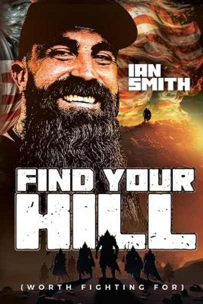 Find Your Hill: Worth Fighting For by Ian A Smith 9798218203009