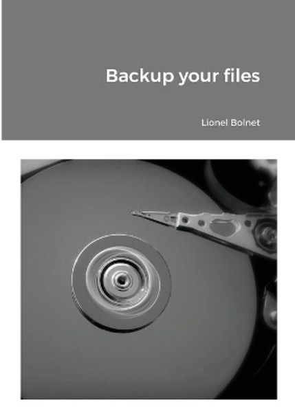 Backup your files by Lionel Bolnet 9781716394348