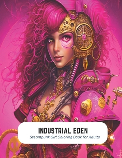 Industrial Eden: Steampunk Girl Coloring Book for Adults by Terence Briggs 9798852947666