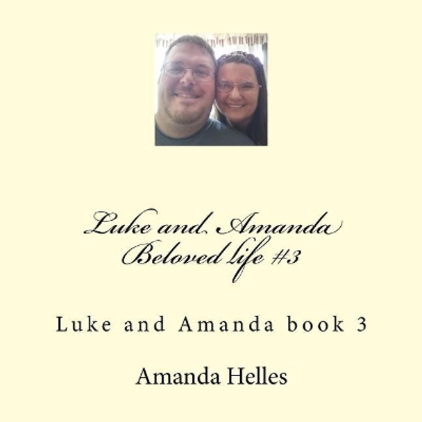 Luke and Amanda Beloved life #3: Luke and Amanda book 3 by Amanda V Helles 9781987438710