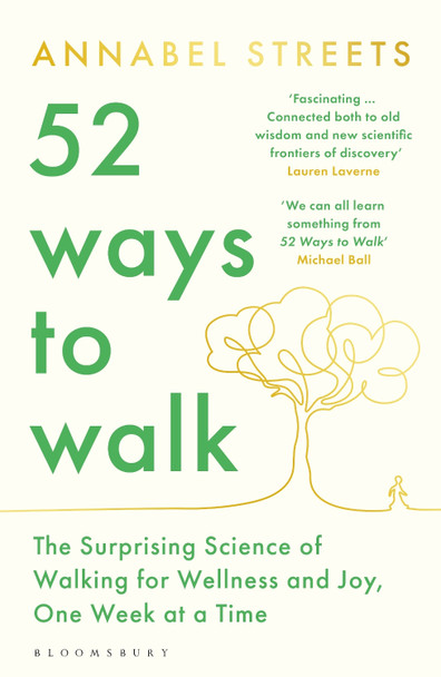 52 Ways to Walk: The Surprising Science of Walking for Wellness and Joy, One Week at a Time by Annabel Streets