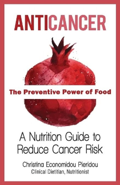 Anticancer: The Preventive Power of Food by Christina Economidou Pieridou 9789963235308