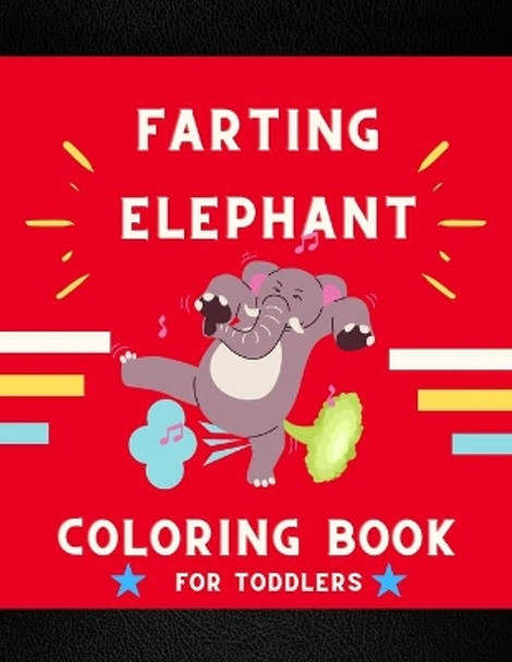 Farting elephant coloring book for toddlers: Funny & cute collection of hilarious elephant: Coloring book for kids, toddlers, boys & girls: Fun kid coloring book for elephant lovers by Ralph Jefferson 9798577777852