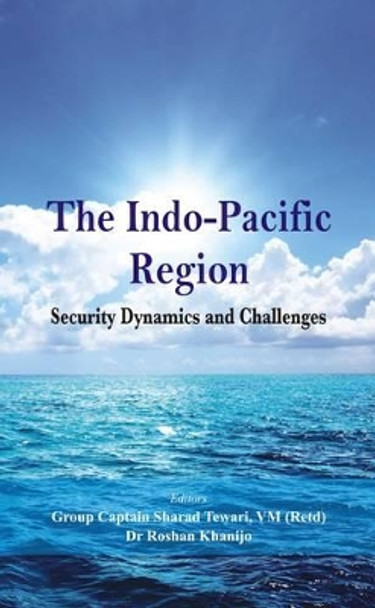 The Indo Pacific Region: Security Dynamics and Challenges by Sharad Tewari 9789385563706