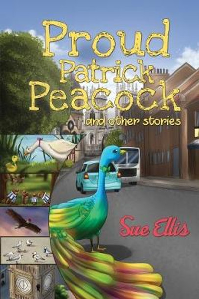 Proud Patrick Peacock and Other Stories by Sue Ellis 9781787104020