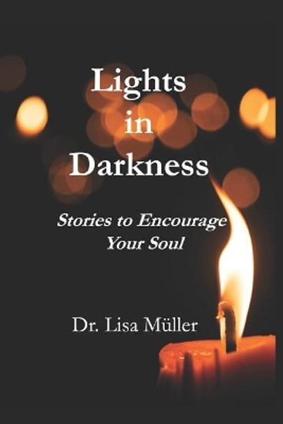 Lights in Darkness: Stories to Encourage Your Soul by Lisa Muller 9781791664060
