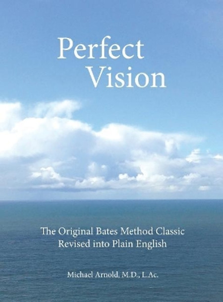 Perfect Vision: The Original Bates Method Classic Revised Into Plain English by MD L Ac Arnold 9781732104105