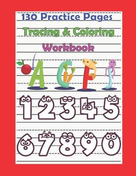 130 Practice Pages Tracing & Coloring Workbook: Alphabet & Number Writing Practice Book for Kids/Toddler with all the fun of Coloring, 130 pages, 8.5x11 inches by Kris214 9798667458753