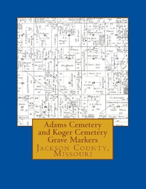 Adams Cemetery and Koger Cemetery Grave Markers by Marguerite Jenkins 9781981183814