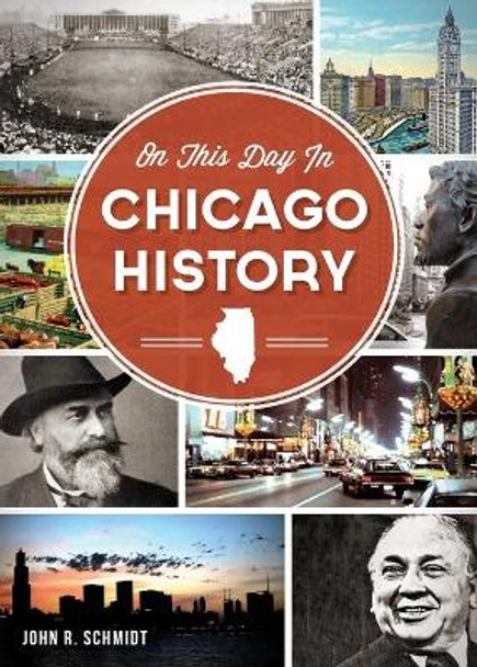 On This Day in Chicago History by John R Schmidt 9781626192539