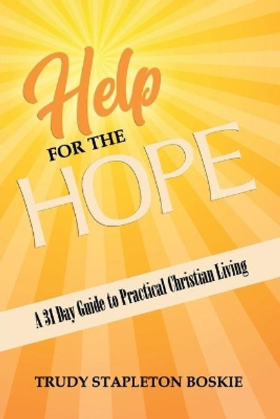 Help for the Hope: A 31 day Guide to Practical Christian Living by Trudy Stapleton Boskie 9781716374449