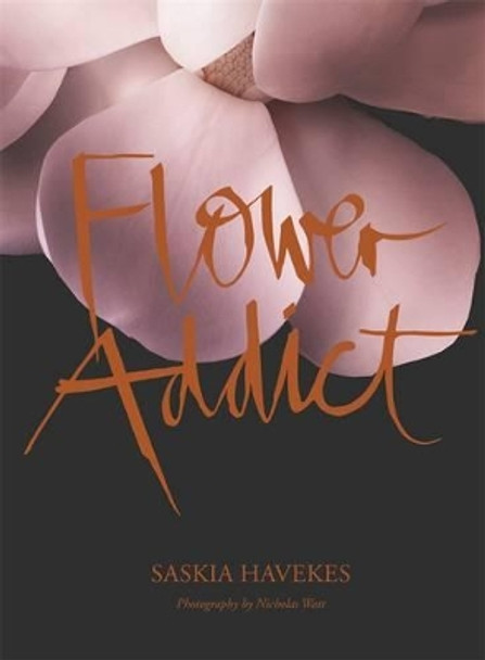 Flower Addict by Saskia Havekes 9781921384011