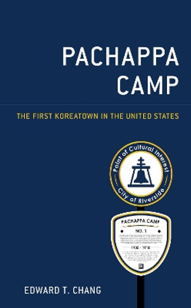 Pachappa Camp: The First Koreatown in the United States by Edward T. Chang 9781793645166