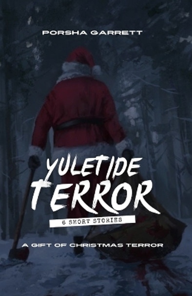 Yuletide Terror: A Gift of Christmas Terror: A by Porsha Garrett 9798869062833