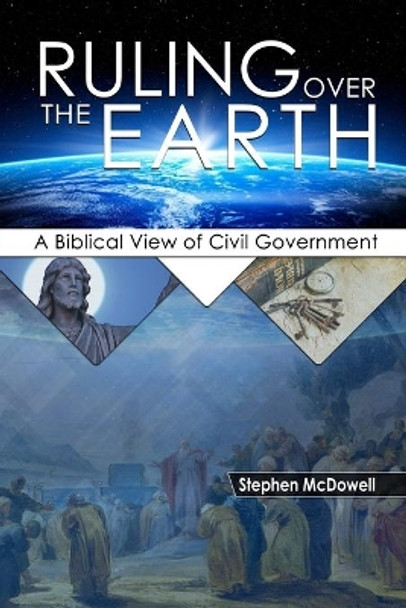 Ruling Over the Earth: A Biblical View of Civil Government by Stephen McDowell 9781887456586