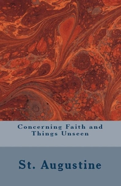 Concerning Faith and Things Unseen by St Augustine 9781643730264