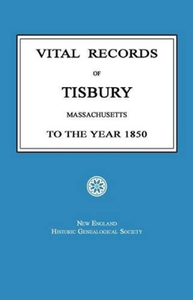 Vital Records of Tisbury, Massachusetts to the Year 1850 by New England Historic Society 9781596411067