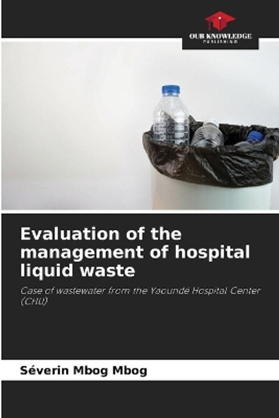 Evaluation of the management of hospital liquid waste by Séverin Mbog Mbog 9786205723418