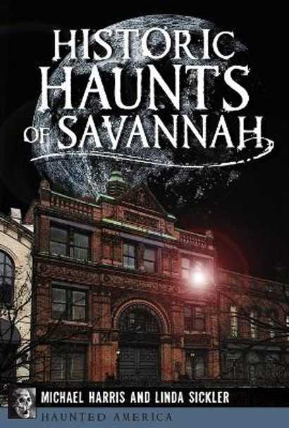 Historic Haunts of Savannah by Michael Harris 9781626191952