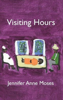 Visiting Hours by Jennifer Anne Moses 9781937677206