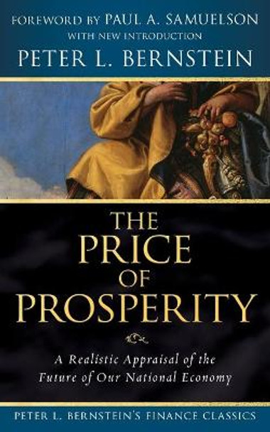The Price of Prosperity: A Realistic Appraisal of the Future of Our National Economy (Peter L. Bernstein's Finance Classics) by Peter L. Bernstein