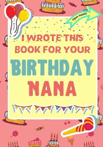 I Wrote This Book For Your Birthday Nana: The Perfect Birthday Gift For Kids to Create Their Very Own Book For Nana by The Life Graduate Publishing Group 9781922568250