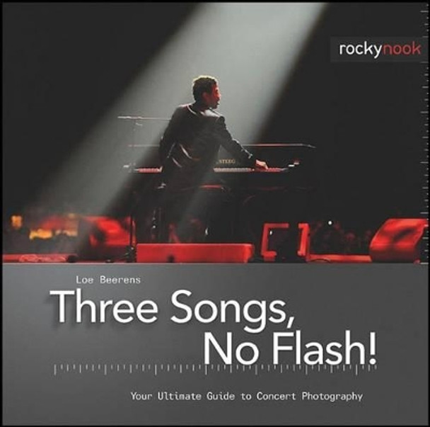 Three Songs, No Flash!: Your Ultimate Guide to Concert Photography by Loe Beerens 9781933952482