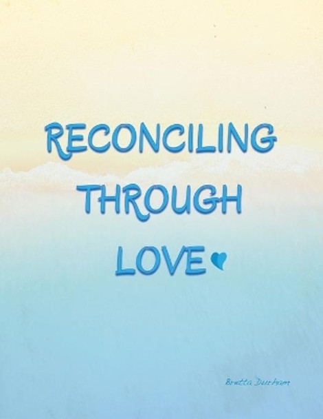 Reconciling Through Love by Bretta Durham 9781733144339