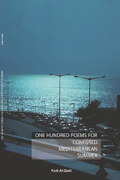 One Hundred Poems For Confused Mediterranean Summer by Fadi Al-Qadi 9789957620677