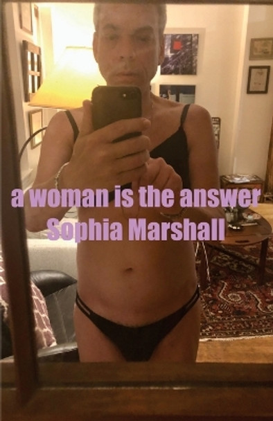 A Woman Is the Answer by Sophia Marshall 9798351952369