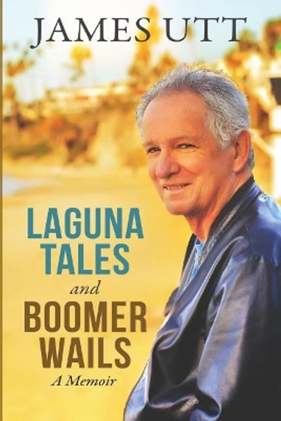 Laguna Tales & Boomer Wails by James Utt 9781981522972