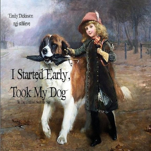 I Started Early Took My Dog by Emily Dickinson 9781947032095