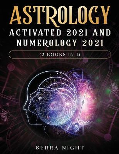 Astrology Activated 2021 AND Numerology 2021 (2 Books IN 1) by Serra Night 9781954182264